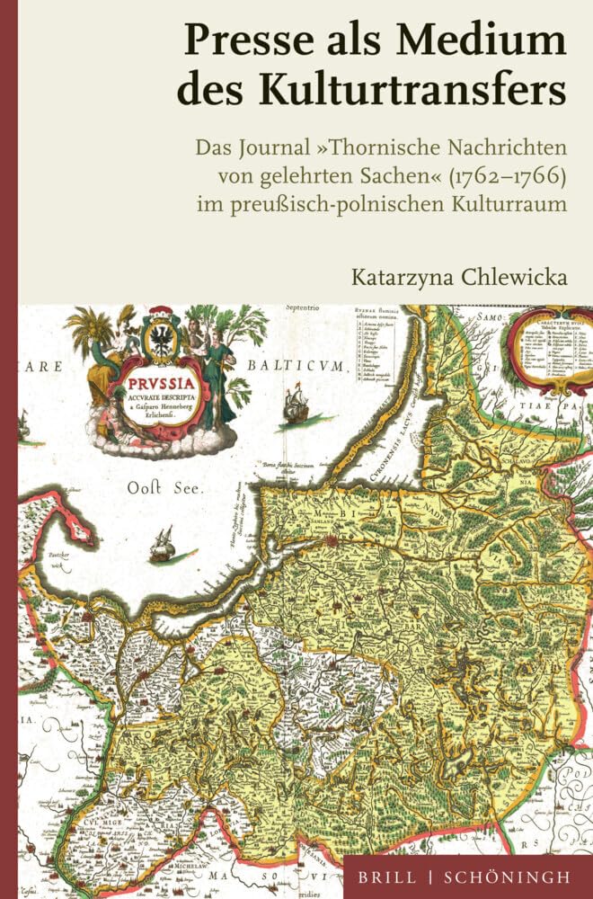Presse als Medium des Kulturtransfers: Das Journal 'Thornische Nachrichten von gelehrten Sachen' (1762-1766) im preußisch-polnischen Kulturraum Social Sciences
