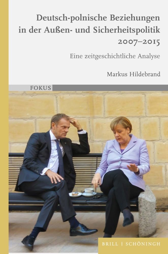Deutsch-polnische Beziehungen in der Außen- und Sicherheitspolitik 2007–2015: Eine zeitgeschichtliche Analyse (FOKUS) Politics & History