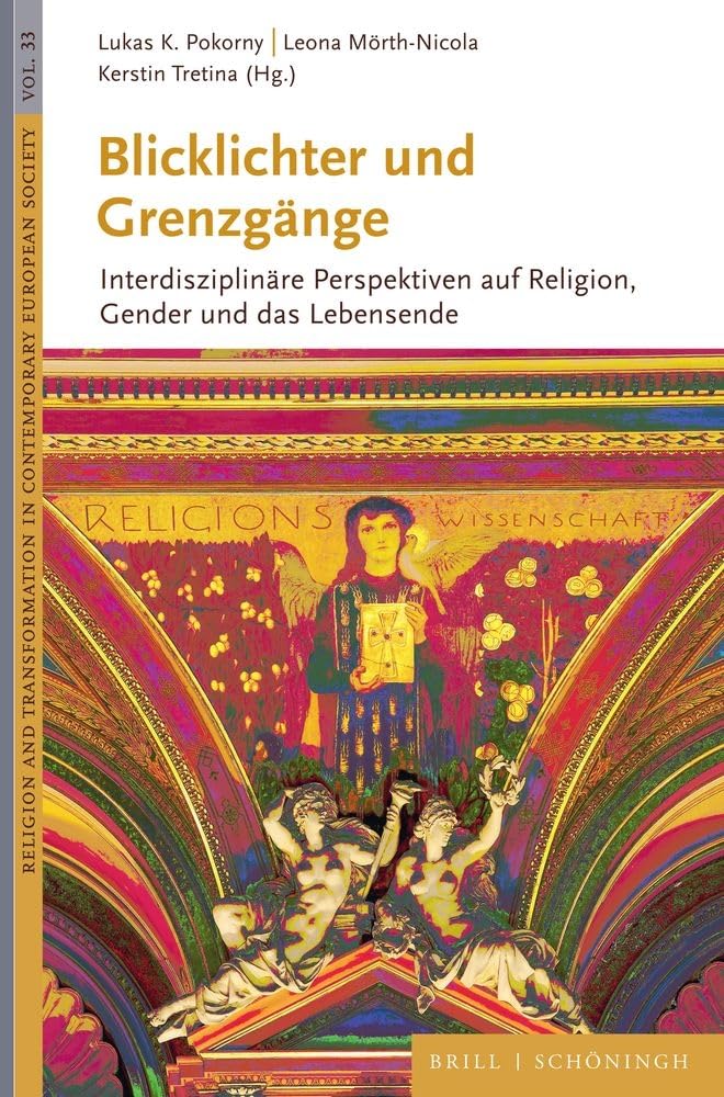 Blicklichter und Grenzgänge: Interdisziplinäre Perspektiven auf Religion, Gender und das Lebensende (Religion and Transformation in Contemporary European Society) Philosophy