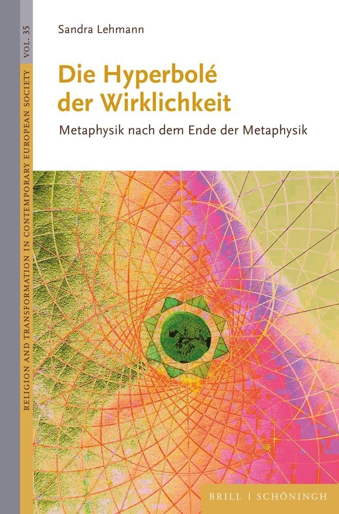 Die Hyperbolé der Wirklichkeit: Metaphysik nach dem Ende der Metaphysik (Religion and Transformation in Contemporary European Society) Philosophy