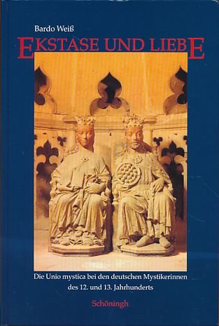 Ekstase und Liebe: Die Unio mystica bei den deutschen Mystikerinnen des 12. und 13. Jahrhunderts Religion & Esotericism