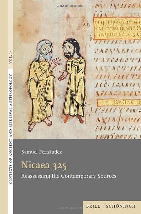 Nicaea 325: Reassessing the Contemporary Sources (Contexts of Ancient and Medieval Anthropology) Philosophy