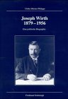 Joseph Wirth 1879-1956: Eine politische Biographie (Veröffentlichungen der Kommission für Zeitgeschichte: Reihe B, Forschungen) Memories