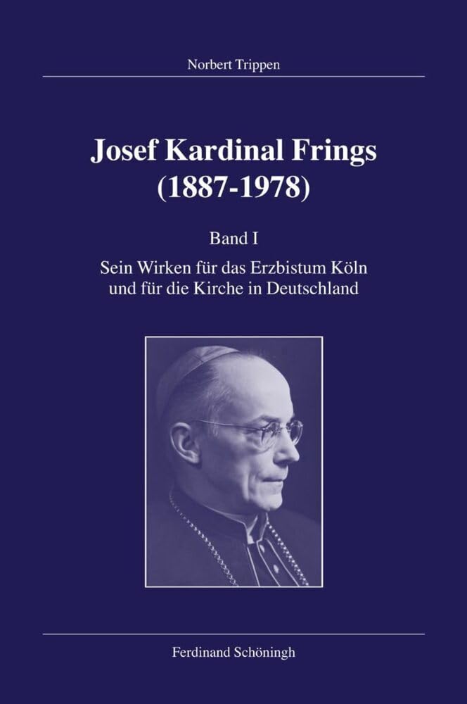 Josef Kardinal Frings (1887-1978): Josef Kardinal Frings (1887 - 1978) 1: Sein Wirken für das Erzbistum Köln und für die Kirche in Deutschland: Bd. 1 Politics & Society Books