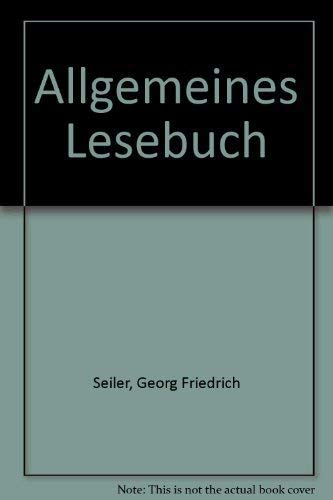 Allgemeines Lesebuch: Neue Edition zur universellen Bildung für Bürger und Landleute und für alle Schulformen General education