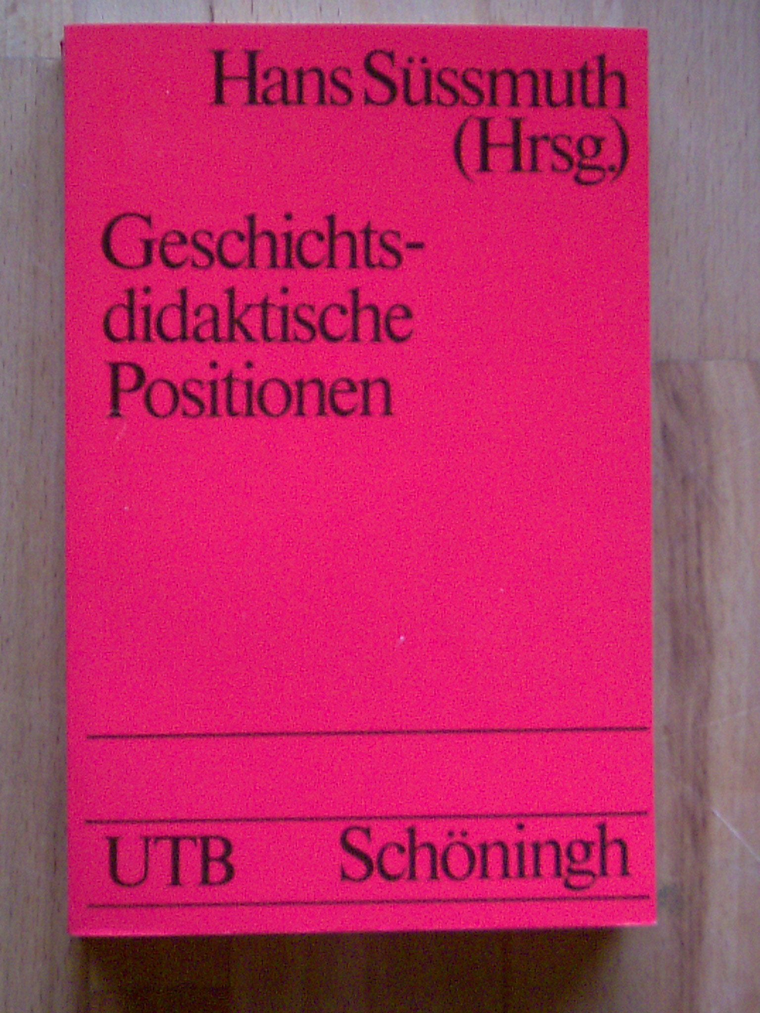 Geschichtsdidaktische Positionen: Bestandsaufnahme und Neuorientierung (UTB S (Small-Format): Uni-Taschenbücher) Education & Training