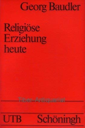 Religiöse Erziehung heute: Grundelemente einer Didaktik religiösen Lernens in der weltanschaulich pluralen Gesellschaft (UTB S (Small-Format): Uni-Taschenbücher) Education & Training