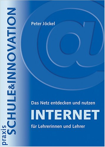 Praxis Schule und Innovation / Internet für Lehrerinnen und Lehrer: Das Netz entdecken und nutzen Books