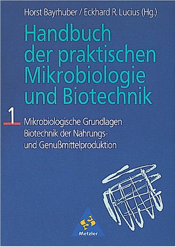 Handbuch der praktischen Mikrobiologie und Biotechnik, Bd.1, Mikrobiologische Grundlagen, Biotechnik der Nahrungsmittelproduktion und Genußmittelproduktion Education & Training