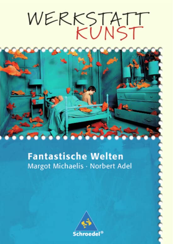 Werkstatt Kunst. Themenhefte für den Kunstunterricht: Werkstatt Kunst: Fantastische Welten Study Guides