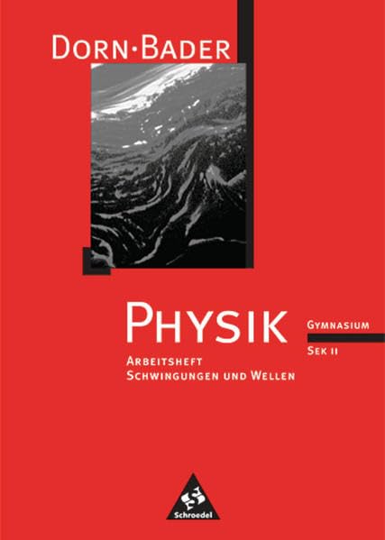 Dorn /Bader Physik. Arbeitshefte für die Sekundarstufe II: Dorn / Bader Physik SII - Arbeitshefte: Schwingungen und Wellen Study Guides