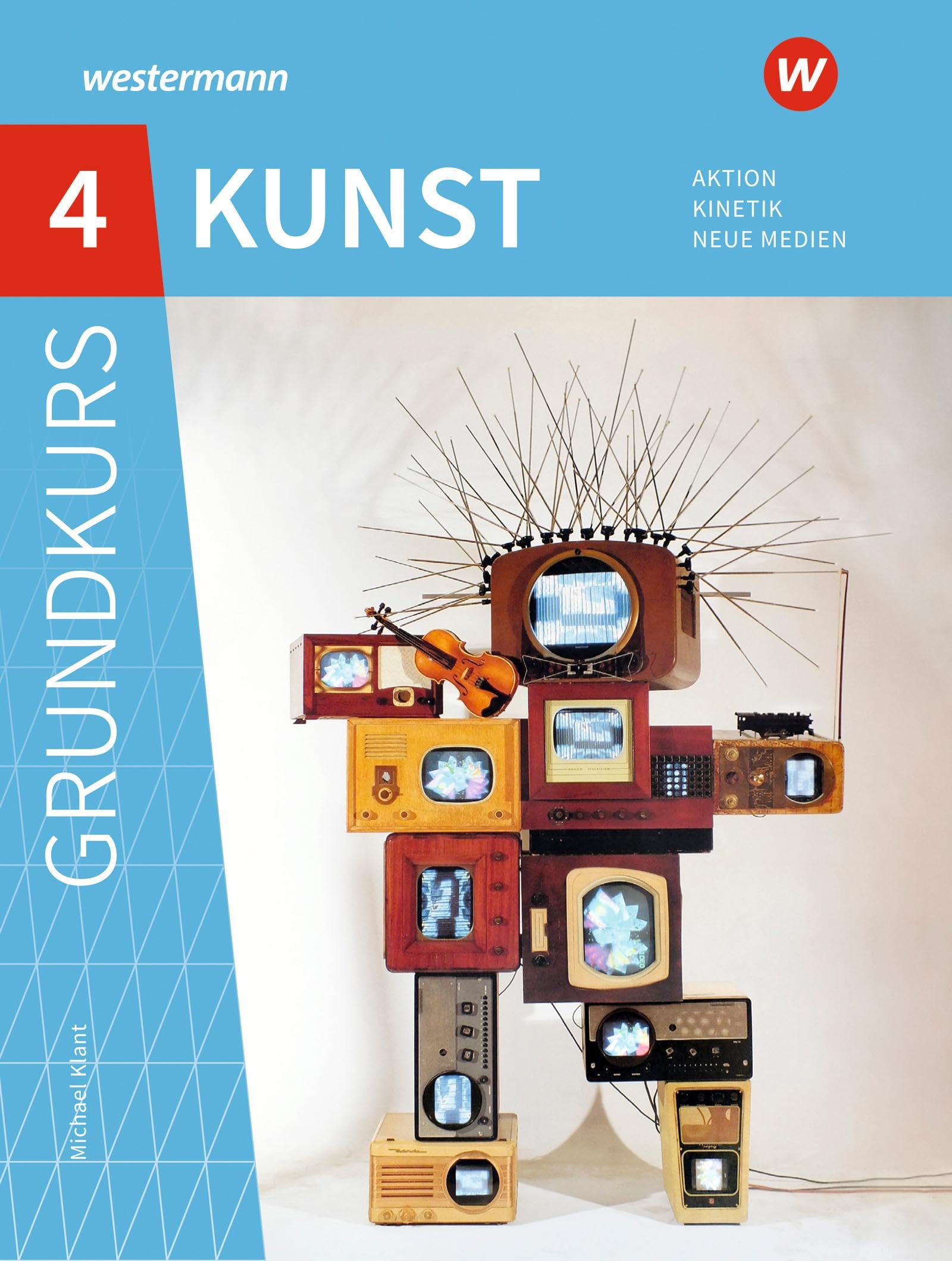 Grundkurs Kunst 4. Sekundarstufe II. Aktion, Kinetik, Neue Medien: Sekundarstufe 2 - Ausgabe 2016 Study Guides