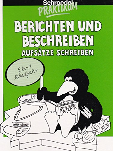 Schroedel Praktikum, Berichten und Beschreiben, Aufsätze schreiben, 5./7. Schuljahr, 2 Bde.: Aufsätze schreiben. 5. bis 7. Schuljahr Study Guides
