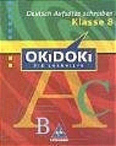 OKiDOKi - Die Lernhilfe / OKiDOKi - Die Lernhilfe: Deutsch: Deutsch / Aufsätze schreiben Klasse 8 Study Guides