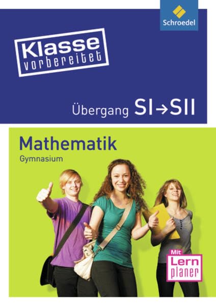 Klasse vorbereitet - Gymnasium: Übergang SI / SII Mathematik Study Guides