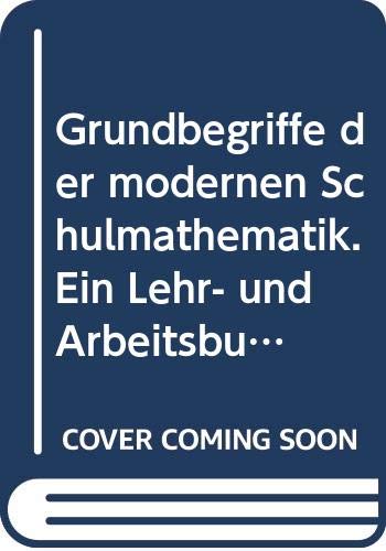Grundbegriffe der modernen Schulmathematik. Ein Lehr- und Arbeitsbuch für mathematisch Interessierte Books