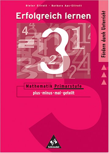 Erfolgreich lernen - Mathematik Primarstufe: Themenband 2: plus - minus - mal - geteilt: Grundlagen zum Anfangsunterricht in Mathematik aufbereitet für die Praxis in 37 Lerneinheiten Education & Training