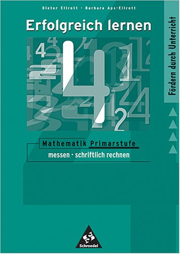 Erfolgreich lernen - Mathematik Primarstufe: Themenband 3: messen - schriftlich rechnen: Grundlagen zum Anfangsunterricht in Mathematik aufbereitet für die Praxis in 41 Lerneinheiten Education & Training