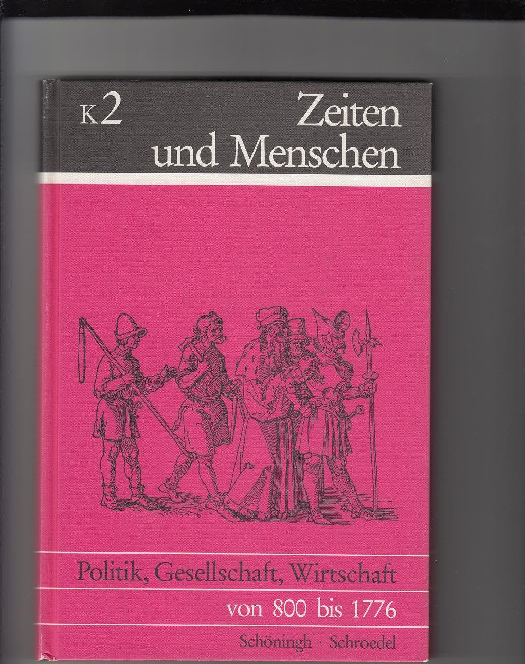 Zeiten und Menschen (Ausgabe K /Neubearbeitung) / Politik, Gesellschaft, Wirtschaft von 800 bis 1776: Geschichte für Kollegstufe und Grundstudium ... Geschichte für Kollegstufe und Grundstudium) Books
