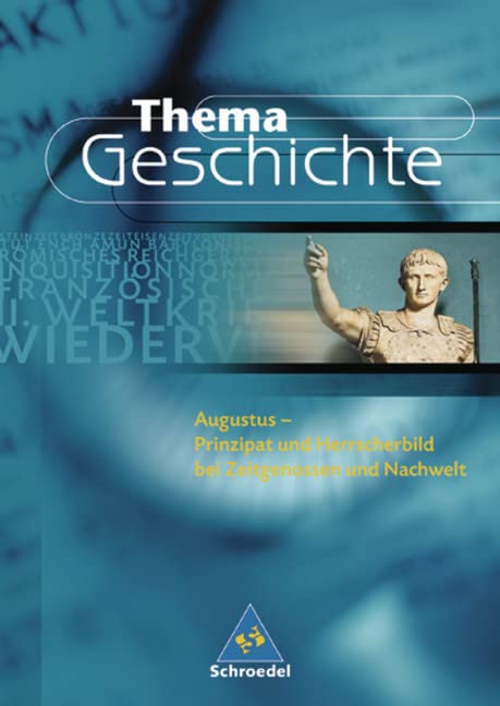 Thema Geschichte: Augustus: Prinzipat und Herrschaftsbild bei Zeitgenossen und Nachwelt Memories
