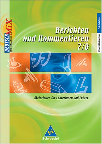 Unterrichtsbausteine 7. - 8. Schuljahr. Berichten und Kommentieren. Books