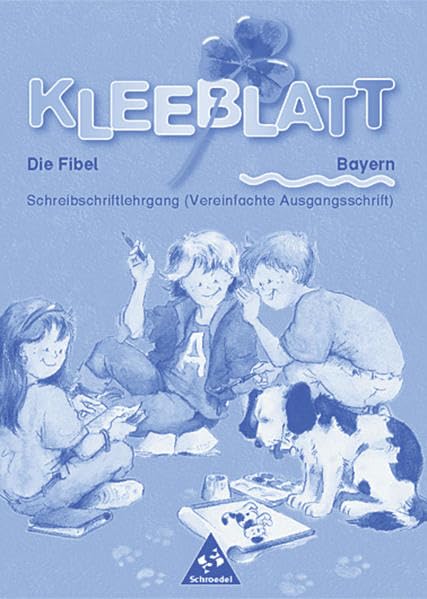 Kleeblatt-Fibel - Neubearbeitung: Kleeblatt: Die Fibel - Ausgabe 2001 Bayern: Schreiblehrgang VA General education