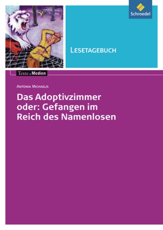 Texte.Medien: Antonia Michaelis: Das Adoptivzimmer oder: Gefangen im Reich des Namenlosen: Lesetagebuch (Texte.Medien: Kinder- und Jugendbücher ab Klasse 5) Study Guides
