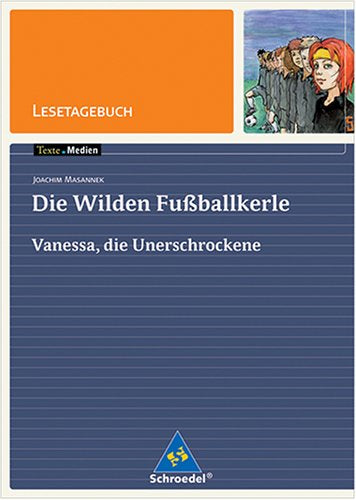 Texte.Medien: Lesetagebuch zu Joachim Masannek: Die Wilden Fußballkerle. Vanessa, die Unerschrockene: RSR 2006. Ab Klasse 5 Study Guides