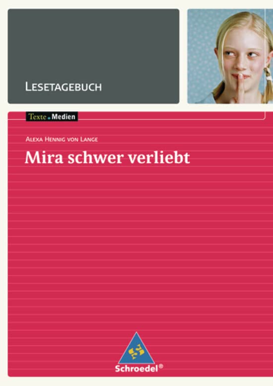 Texte.Medien: Alexa Hennig von Lange: Mira schwer verliebt: Lesetagebuch (Texte.Medien: Kinder- und Jugendbücher ab Klasse 7) Study Guides