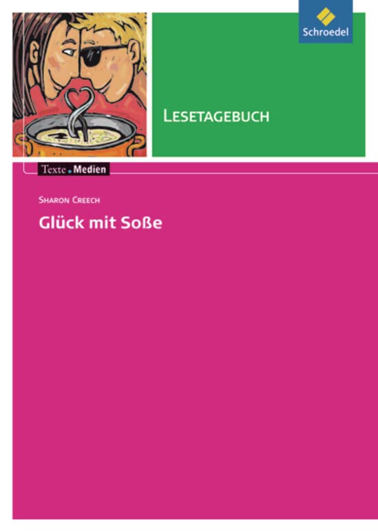 Texte.Medien: Sharon Creech: Glück mit Soße: Lesetagebuch (Texte.Medien: Kinder- und Jugendbücher ab Klasse 5) Study Guides