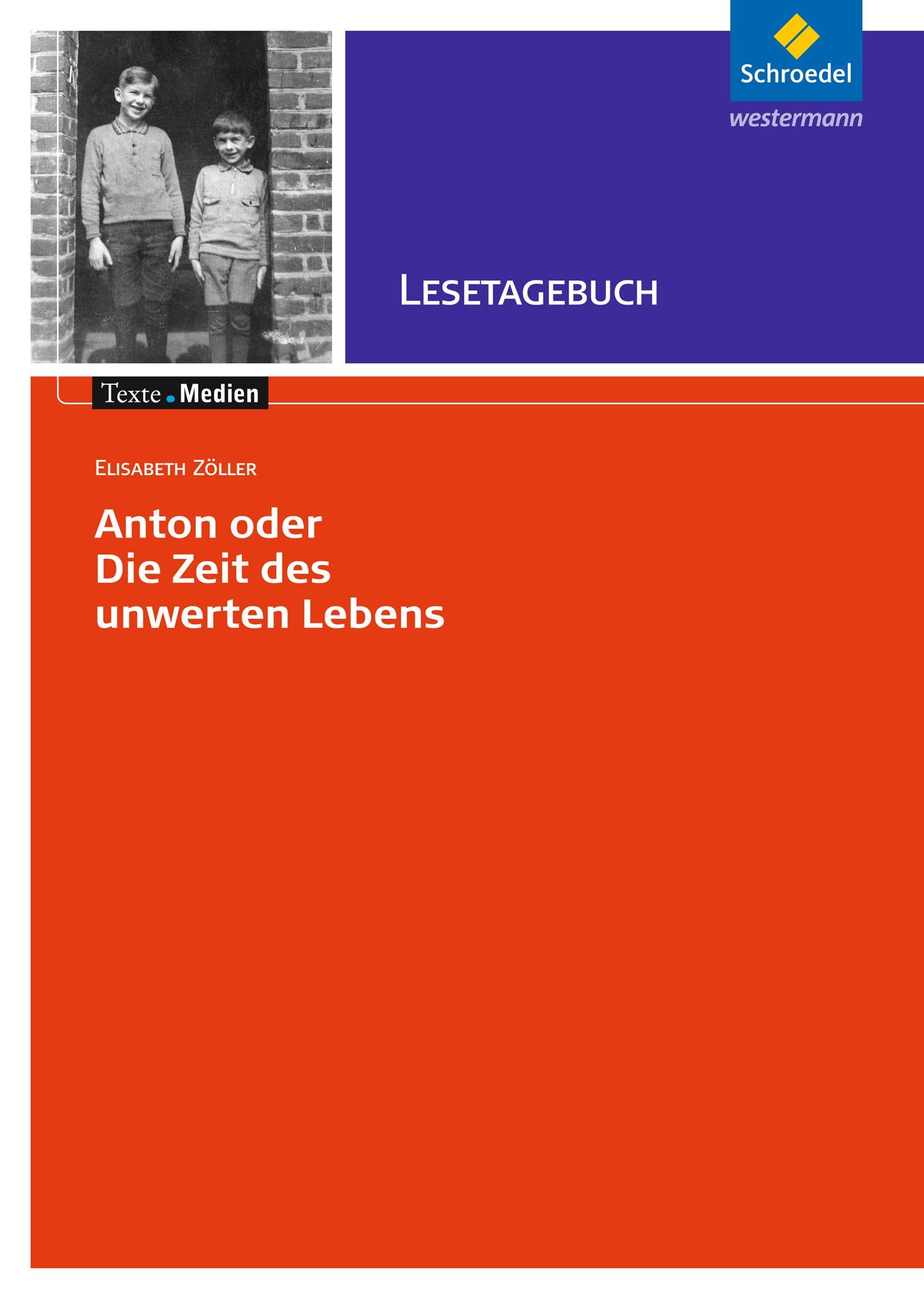 Texte.Medien: Elisabeth Zöller: Anton oder die Zeit des unwerten Lebens: Lesetagebuch (Texte.Medien: Kinder- und Jugendbücher ab Klasse 7) Study Guides