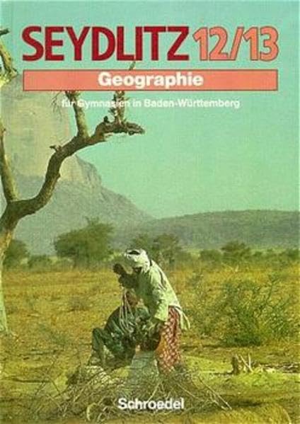 Seydlitz Geographie, Ausgabe SII Baden-Württemberg, Bd.12/13: Schülerband 12/13 (Seydlitz Geographie - Sekundarstufe II) Learning & Reference