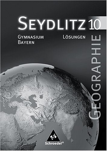 Seydlitz Geographie - Ausgabe 2003 für Gymnasien in Bayern: Lösungen 10: Gymnasium Science Books
