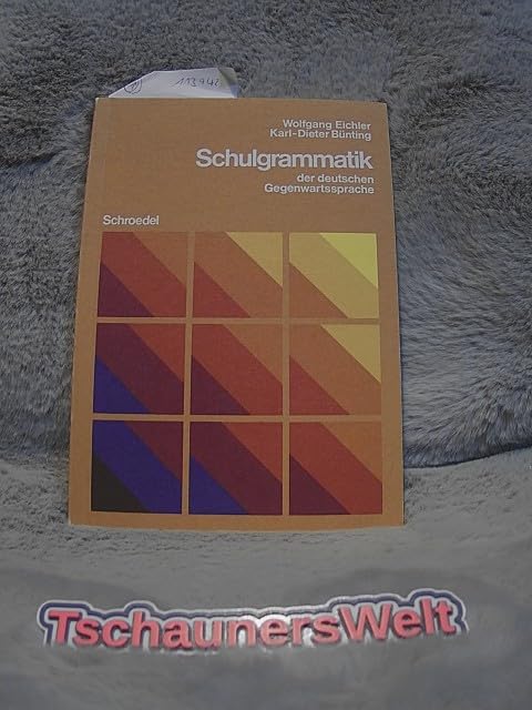 Schulgrammatik der deutschen Gegenwartssprache: Kommunikationslehre - Satzlehre - Wortlehre - Bedeutungslehre - Rechtschreibung General education