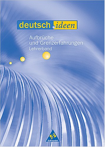 Deutsch.ideen: Aufbrüche und Grenzerfahrungen – Lehrerband Education