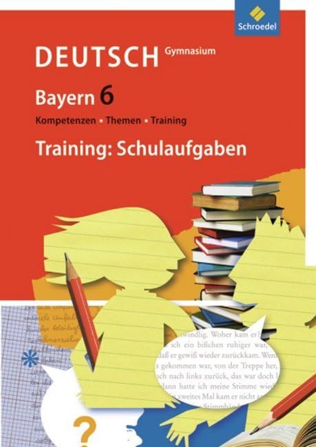Kompetenzen - Themen - Training - Arbeitsbuch für den Deutschunterricht am Gymnasium in Bayern: Training: Schulaufgaben 6 Study Guides