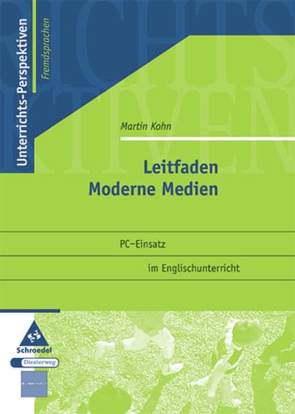 Unterrichts-Perspektiven - Fremdsprachen: Leitfaden Moderne Medien: PC-Einsatz im Englischunterricht Education & Training