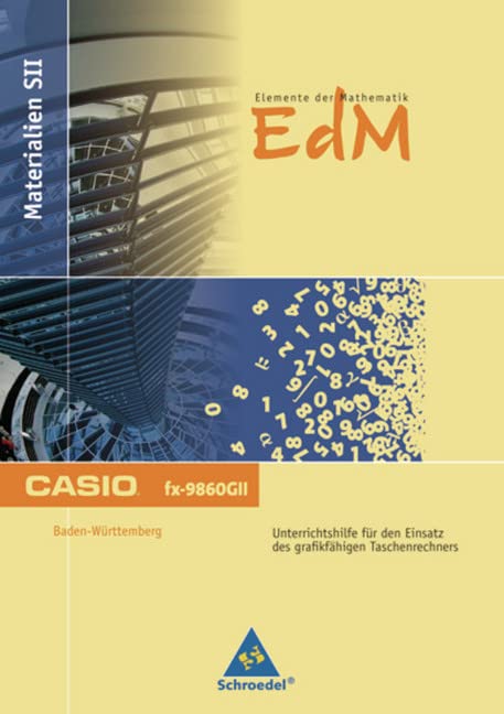 Elemente der Mathematik SII - Casio Unterrichtshilfen für den GTR-Einsatz - Baden-Württemberg: Übungsheft Casio fx-9860-GII: GTR-Einsatz in der Kursstufe Study Guides