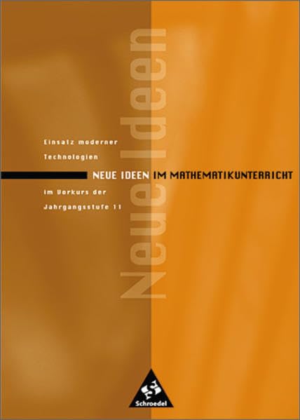 Neue Ideen für den Mathematikunterrricht: Neue Ideen für den Mathematikunterricht: Einsatz moderner Technologien im Vorkurs der Jahrgangsstufe 11 Education & Training