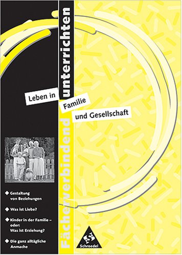 Leben in Familie und Gesellschaft: Gestaltung von Beziehungen; Was ist Liebe?; Kinder in der Familie - oder: Was ist Erziehung; Die alltägliche Anmache Education & Training