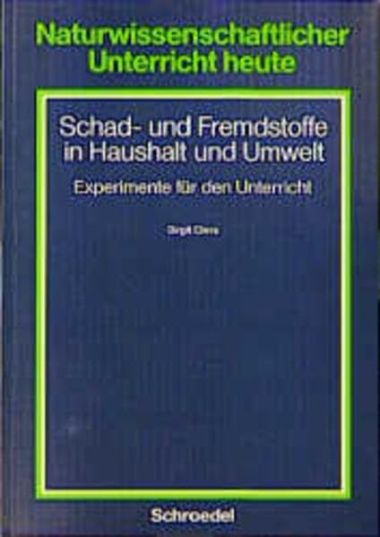 Naturwissenschaftlicher Unterricht heute: Schad- und Fremdstoffe in Haushalt und Umwelt Education & Training