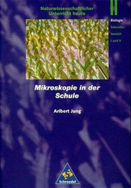 Naturwissenschaftlicher Unterricht heute: Mikroskopie in der Schule Education & Training