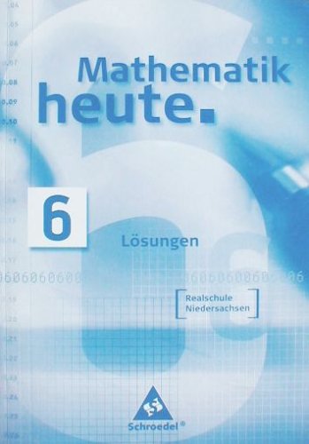 Mathematik heute. 6 Lösungen Realschule Niedersachsen Books
