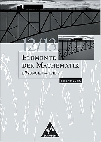 Elemente der Mathematik 12/13 Lösungen Teil 2 Grundkurs Grundkurs für Bremen, Hamburg, Hessen, Niedersachsen und Schleswig-Holstein Books