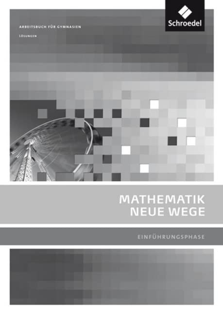 Mathematik Neue Wege SII. Lösungen Einführungsphase: passend zum Kernlehrplan G8 2007. Nordrhein-Westfalen Study Guides