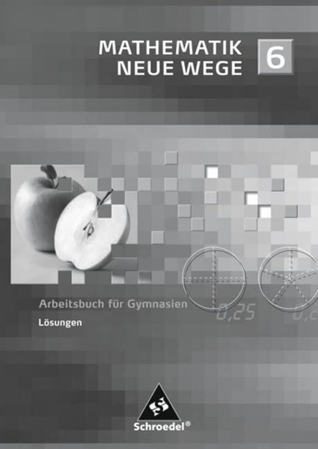 Mathematik Neue Wege SI 6. Lösungen: passend zum Kernlehrplan G8 2007 Nordrhein-Westfalen. Nordrhein-Westfalen und Schleswig-Holstein Study Guides