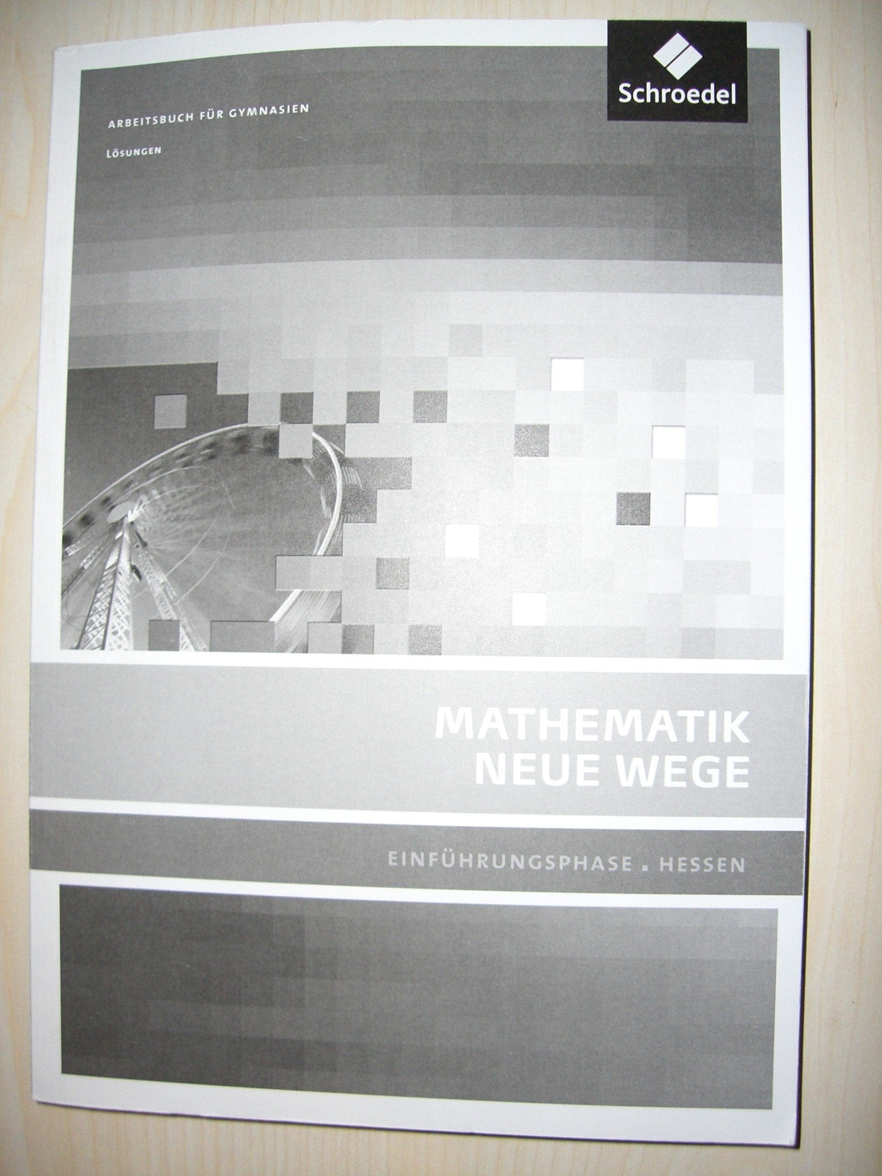 Mathematik Neue Wege SII. Lösungen. Einführungsphase. Hessen Study Guides