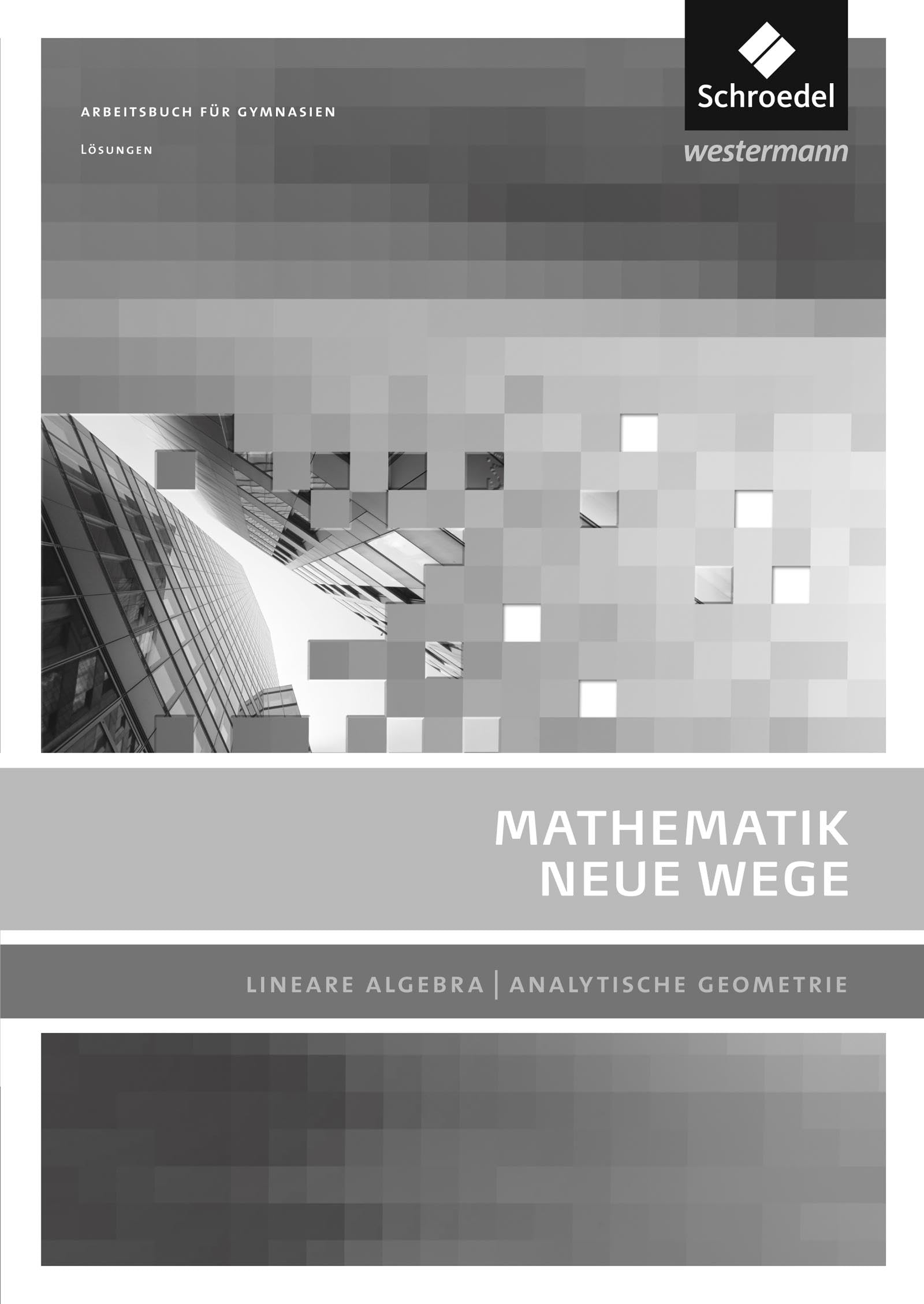 Mathematik Neue Wege SII. Lösungen. Lineare Algebra / Analytische Geometrie. Allgemeine Ausgabe Study Guides