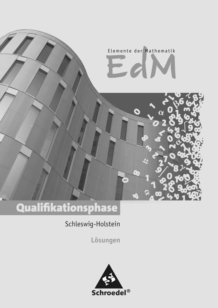 Elemente der Mathematik SII - Ausgabe 2012 für Schleswig-Holstein: Lösungen Qualifikationsphase Study Guides