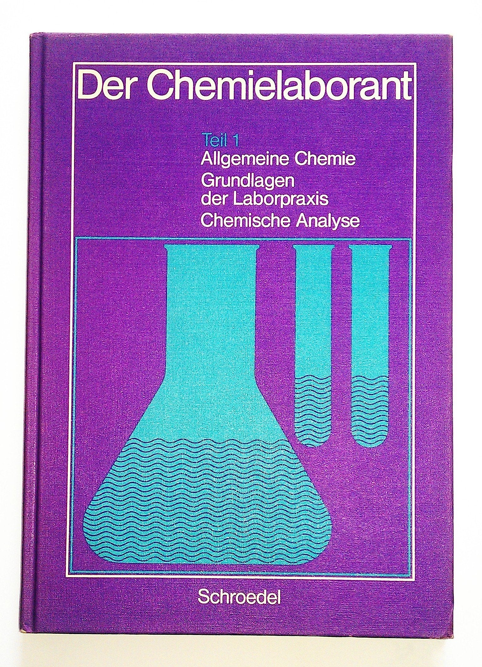 Der Chemielaborant - Neubearbeitung / Der Chemielaborant - Neubearbeitung: Allgemeine Chemie, Grundlagen der Laborpraxis, Chemische Analyse Books